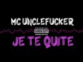 Mc unclefucker  je te quite  2018