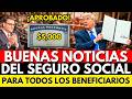 BUENAS NOTICIAS DEL SEGURO SOCIAL PARA TODOS LOS BENEFICIARIOS!