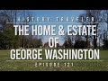 The home  estate of george washington  history traveler episode 121