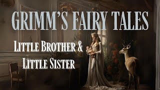 Grimm's Fairy Tales: Little Brother and Little Sister [FULL audiobook]
