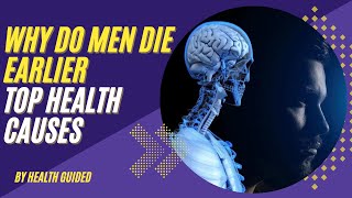 Why Do Men Die Earlier Than Women [Top Health Causes]