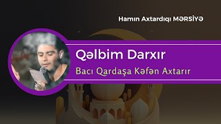 QƏLBİM DARXIR - Bacı Qardaşa Kəfən Axtarır -Mətin Nusrəti | Yeni Mərsiyyə 2024 | HD
