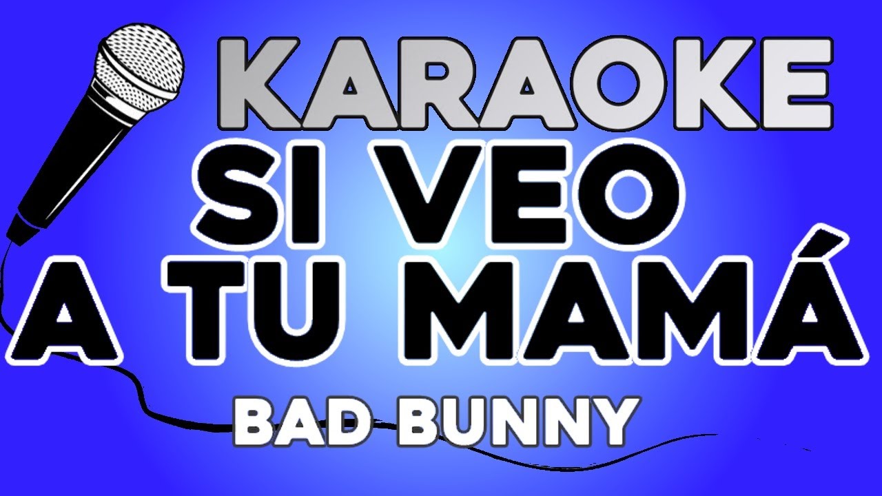 KARAOKE (Si veo a tu mamá - Bad Bunny)