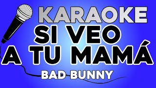 KARAOKE (Si veo a tu mamá - Bad Bunny)