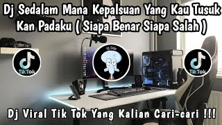 Dj Sedalam Mana Kepalsuan Yang Kau Tusuk Kan Padaku   Dj Siapa Benar Siapa Salah Viral Tik Tok