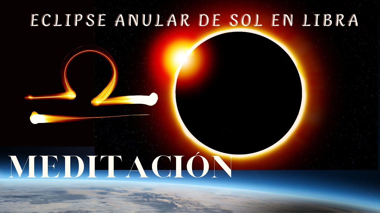 MEDITACIÓN ECLIPSE ANULAR DE SOL EN LIBRA - YouTube