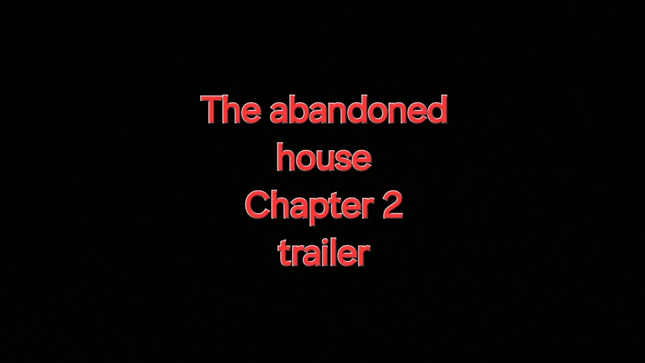 House Chapter 2 The abandoned House Chapter 2 trailer - YouTube