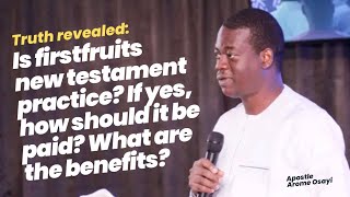 Is Firstfruits New Testament Act? If Yes, How Should it be Paid? What are the Benefits?  Apst Arome