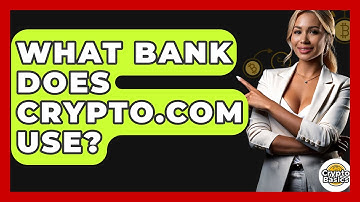 What Bank Does Crypto.Com Use? - CryptoBasics360.com