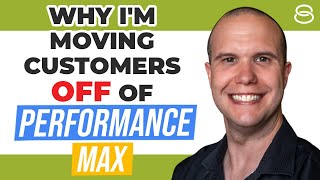 Why I'm Moving Customers OFF of Performance Max