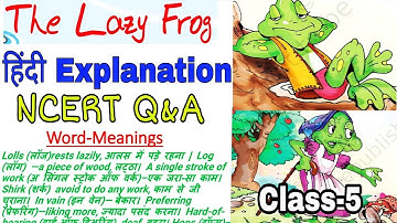 Word-Meanings + हिंदी Explanation + Question Answer / The Lazy Frog / Class-5 English NCERT Unit 5