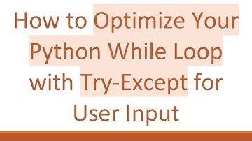 How to Optimize Your Python While Loop with Try-Except for User Input