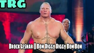 Bom Diggy Diggy Bom Bom || Brock Lesnar Version || #Best Song Ever# ||