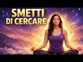 Meditazione Guidata Profonda | Smetti di Cercare e Inizia ad Attrarre Serenità 
