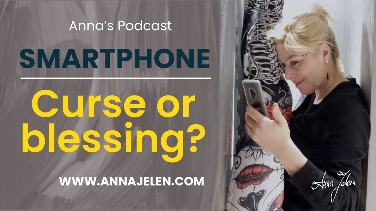 SMARTPHONE CURSE OR BLESSING ? Anna's Podcast about smartphone SMARTPHONE CURSE OR BLESSING ? Anna's Podcast about smartphone