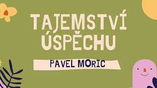 PAVEL MORIC - Tajemství úspěchu a deník ocenění