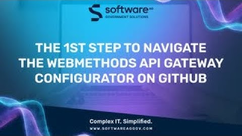 The 1st Step To Navigate The webMethods API Gateway Configurator On GitHub