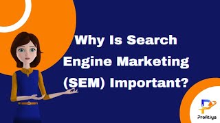 Why Is Search Engine Marketing (SEM) Important-Profitiya