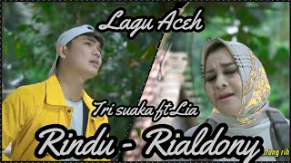 Lagu Aceh - RINDU - RIALDONI FT. DHEA (LIRIK) COVER BY TRI SUAKA FEAT LIA