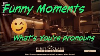 First Class trouble Funny Moments What's You're pronoun I'm normal