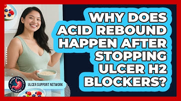 Why Does Acid Rebound Happen After Stopping Ulcer H2 Blockers? - Ulcer Support Network
