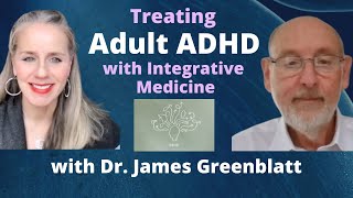 Treating Adult ADHD with Integrative Medicine with Dr. James Greenblatt | Ep. 51
