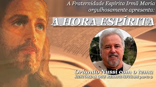 HORA ESPÍRITA#101: Orlando Nussi | Histórias que ressignificam, parte 2