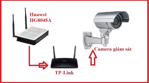 Cấu hình camera - Mở port cho camera qua hai lớp mạng - Modem Huawei và TP-Link
