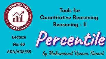 Tools for Quantitative Reasoning_Percentile || Lecture 60 || ADA / ADS / BS  / UoS/ HEC: #QREA-108