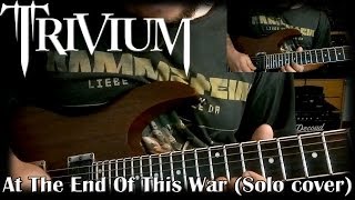 Trivium - At The End Of This War (Solo cover)