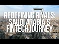 Redefining riyals saudi arabias fintech journey