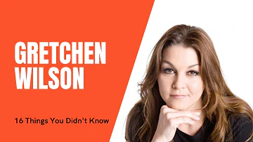 What You Didn't Know About Gretchen Wilson [16 THINGS]