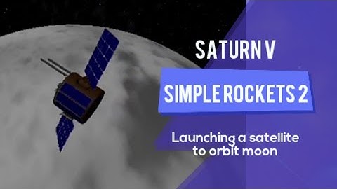 Simple Rockets 2 - satellite to orbit Moon