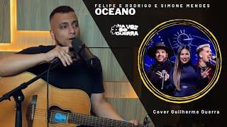 Felipe & Rodrigo, Simone Mendes - Oceano (Guilherme Guerra Cover)