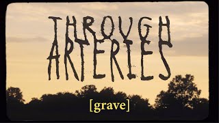 Through Arteries - "Grave" feat. Bryan Kuznitz of Fame on Fire