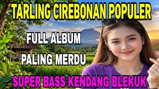 TARLING CIREBONAN PALING HITS‼️ALBUM PILIHAN PALING MERDU BIKIN CANDU // SUPER BASS KENDANG BLEKUK