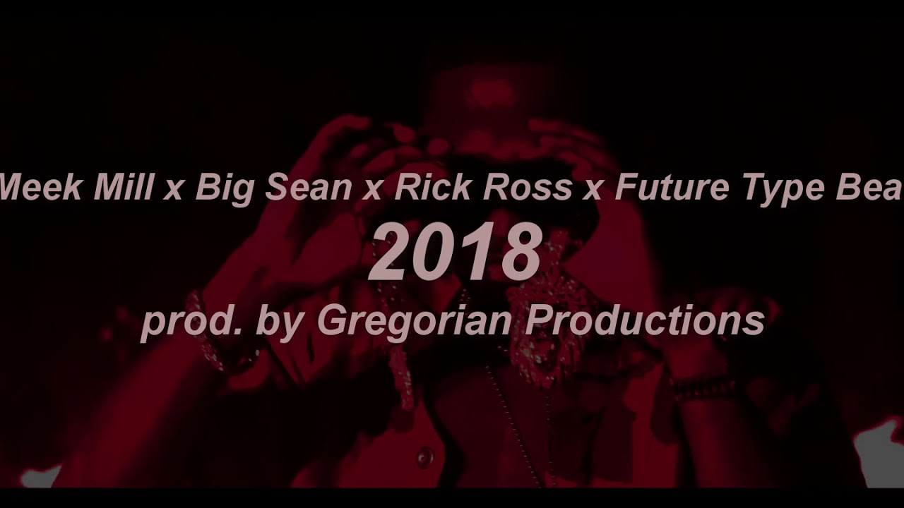 [FREE]Meek Mill x Big Sean x Rick Ross x Future Type Beat - "2018"  [prod. by Gregorian Productions]