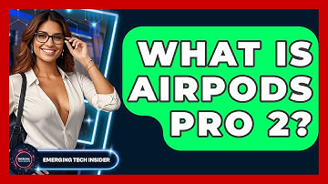 What Is AirPods Pro 2? | Emerging Tech Insider