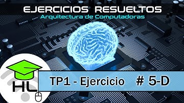 Ejercicios resueltos Arquitectura de Computadoras  TP1    5D