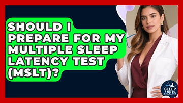 Should I Prepare For My Multiple Sleep Latency Test (MSLT)? - Sleep Apnea Support Network