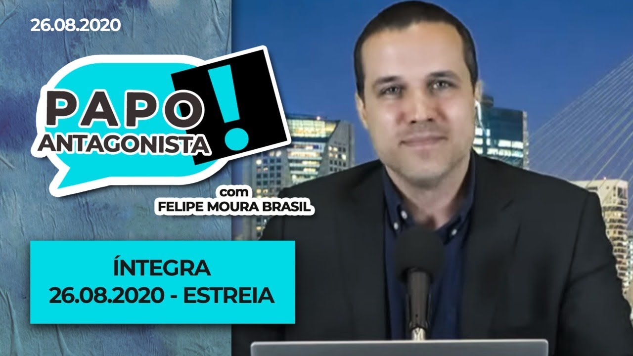 PAPO ANTAGONISTA com Felipe Moura Brasil – PROGRAMA DE ESTREIA