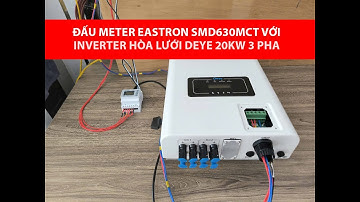 HƯỚNG DẪN ĐẤU METER EASTRON SDM630MCT VỚI INVERTER HÒA LƯỚI DEYE 20KW 3 PHA