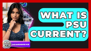 What Is PSU Current? - The Hardware Hub