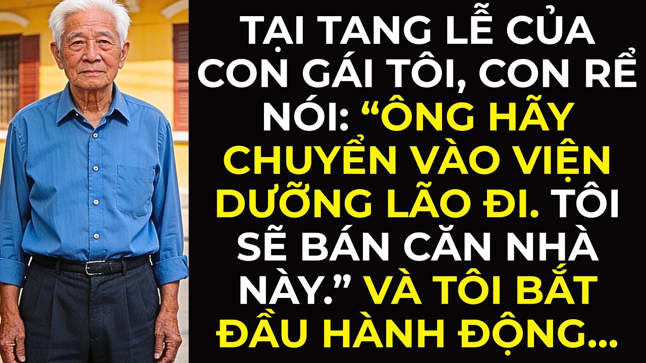 Tại tang lễ của con gái tôi, con rể nói: “Ông hãy chuyển vào viện dưỡng lão đi...