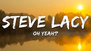 Steve Lacy - oh yeah? (Lyrics)