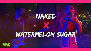 Naked X Watermelon Sugar (Jonas Blue/MAX & Harry Styles Mashup)