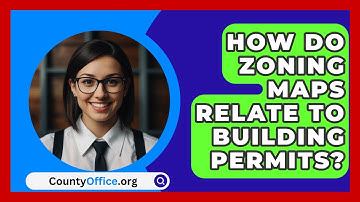 How Do Zoning Maps Relate To Building Permits? - CountyOffice.org