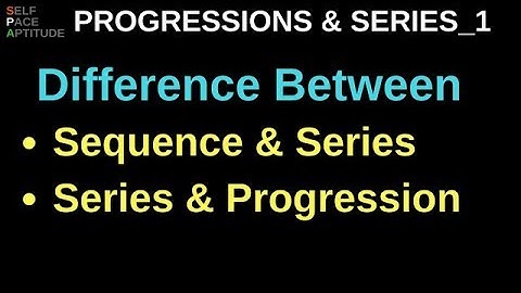 DIFFERENCE IN SEQUENCE, SERIES AND PROGRESSION_LESSON 1_PROGRESSIONS AND SERIES