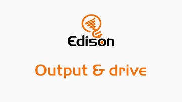 Edison Outputs and Drive
