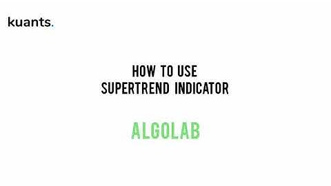 How to use supertrend indicator | Algolab | kuants.